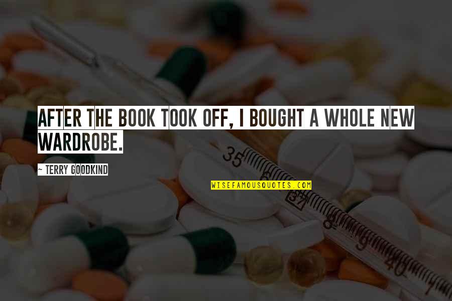 Terry Goodkind Quotes By Terry Goodkind: After the book took off, I bought a