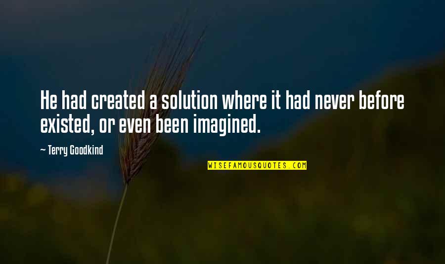 Terry Goodkind Quotes By Terry Goodkind: He had created a solution where it had Terry Goodkind Quotes By Terry Goodkind: He had created a solution where it had