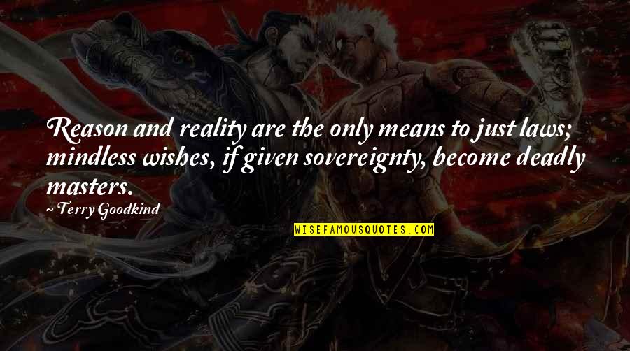 Terry Goodkind Quotes By Terry Goodkind: Reason and reality are the only means to