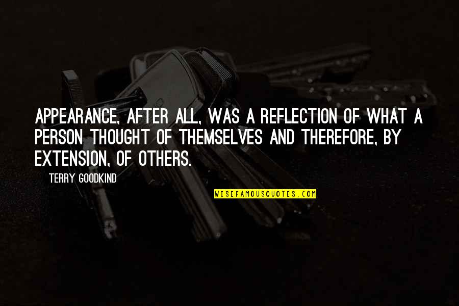 Terry Goodkind Quotes By Terry Goodkind: Appearance, after all, was a reflection of what Terry Goodkind Quotes By Terry Goodkind: Appearance, after all, was a reflection of what