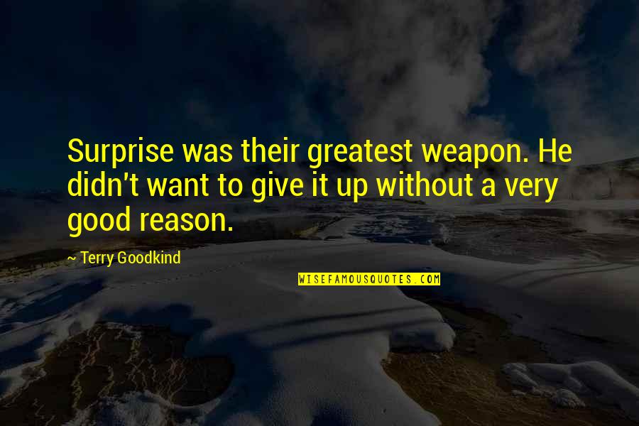 Terry Goodkind Quotes By Terry Goodkind: Surprise was their greatest weapon. He didn't want