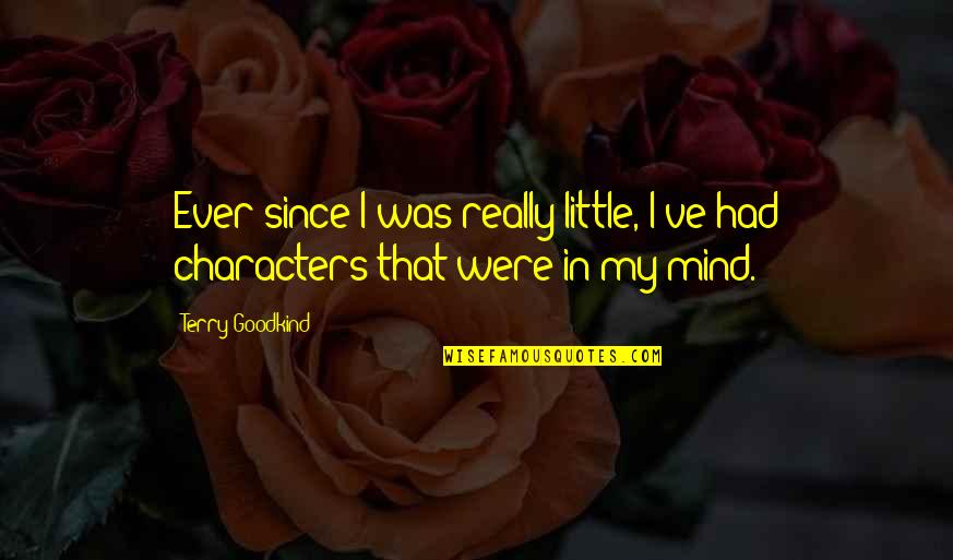 Terry Goodkind Quotes By Terry Goodkind: Ever since I was really little, I've had