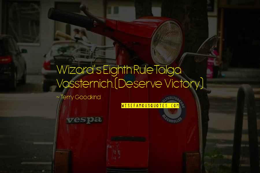 Terry Goodkind Quotes By Terry Goodkind: Wizard's Eighth RuleTalga Vassternich.(Deserve Victory) Terry Goodkind Quotes By Terry Goodkind: Wizard's Eighth RuleTalga Vassternich.(Deserve Victory)