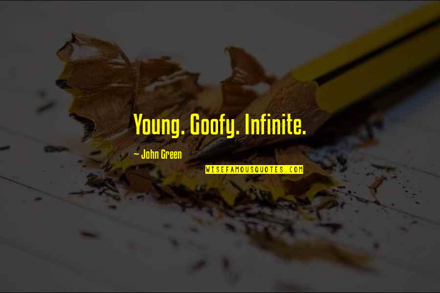 Terry Goodkind Zedd Quotes By John Green: Young. Goofy. Infinite.