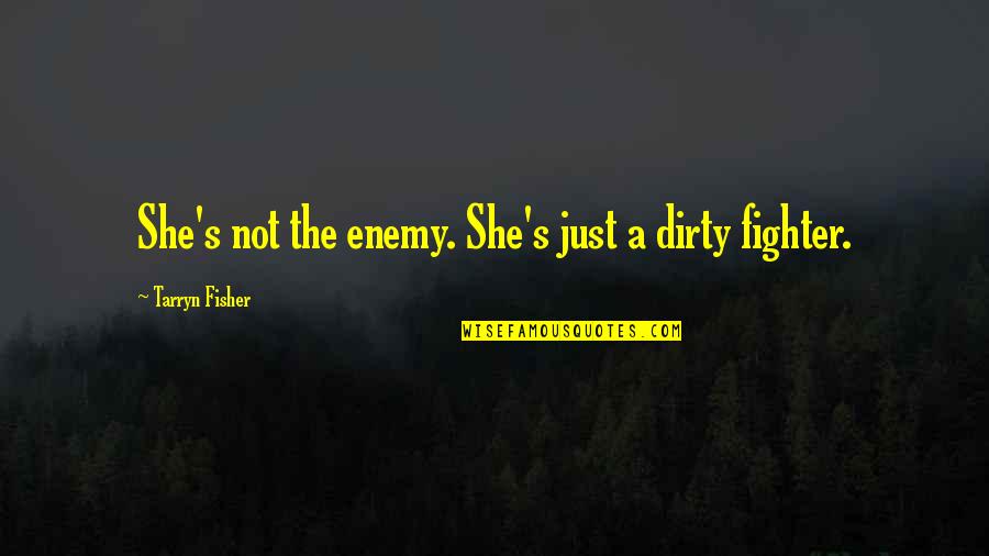 Terry Heick Quotes By Tarryn Fisher: She's not the enemy. She's just a dirty