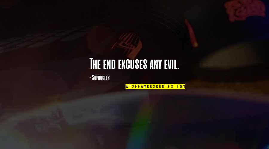 Terry Hershey Quotes By Sophocles: The end excuses any evil.