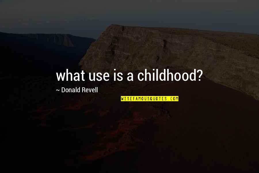 Terry Malloy Quotes By Donald Revell: what use is a childhood?