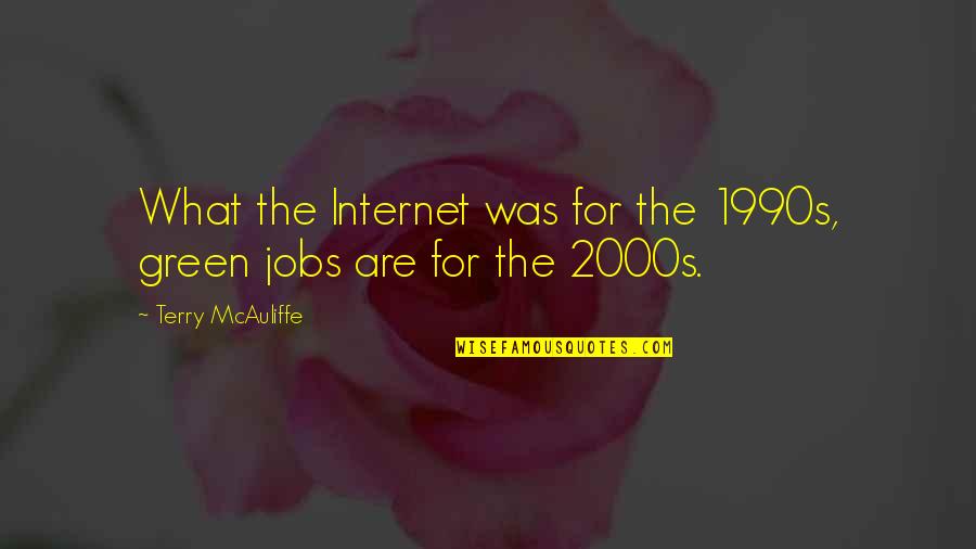 Terry Mcauliffe Quotes By Terry McAuliffe: What the Internet was for the 1990s, green