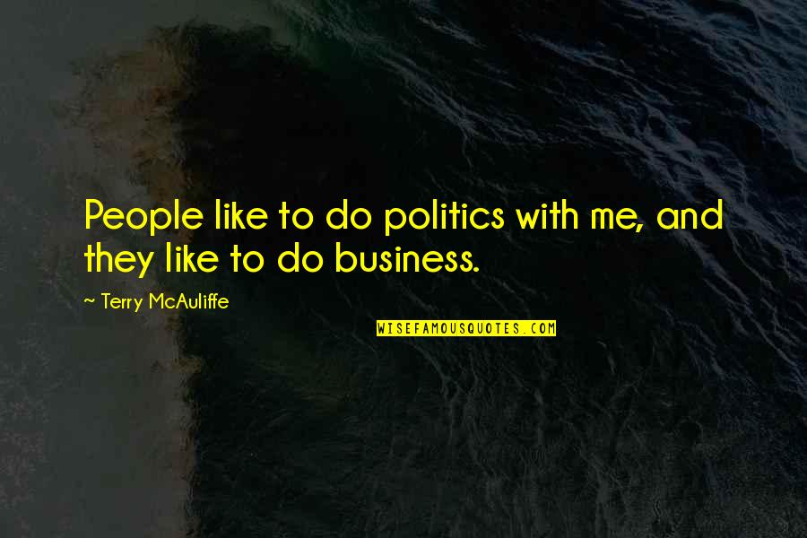 Terry Mcauliffe Quotes By Terry McAuliffe: People like to do politics with me, and