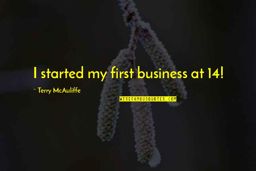 Terry Mcauliffe Quotes By Terry McAuliffe: I started my first business at 14!