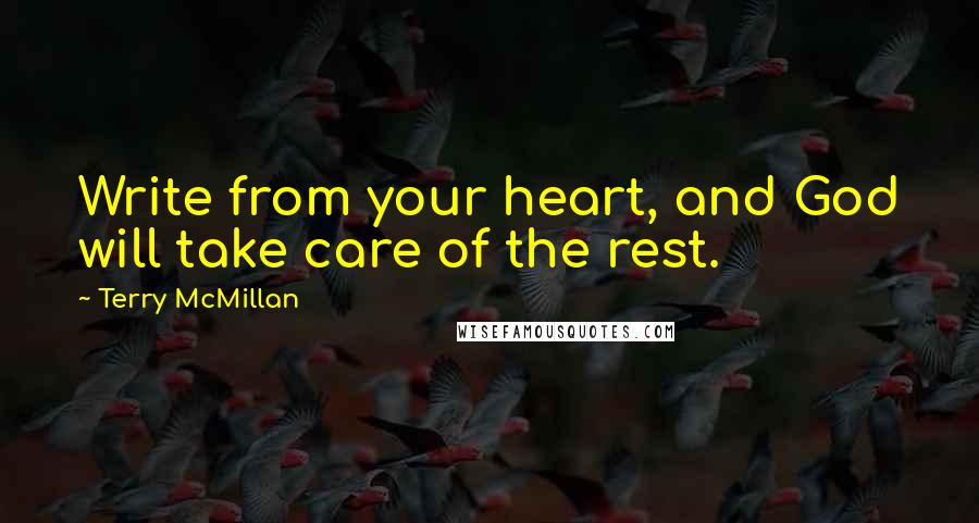 Terry McMillan quotes: Write from your heart, and God will take care of the rest.