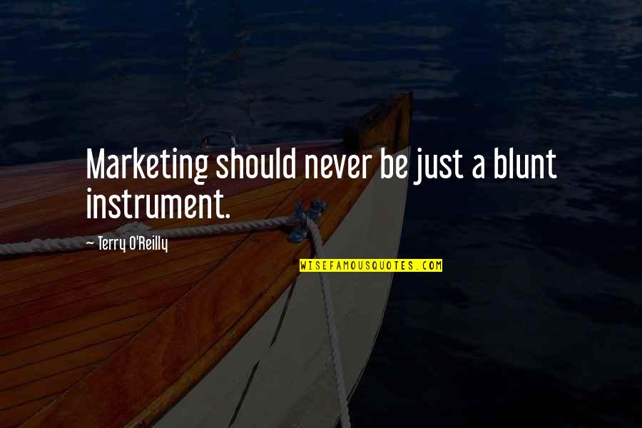 Terry O'neill Quotes By Terry O'Reilly: Marketing should never be just a blunt instrument.