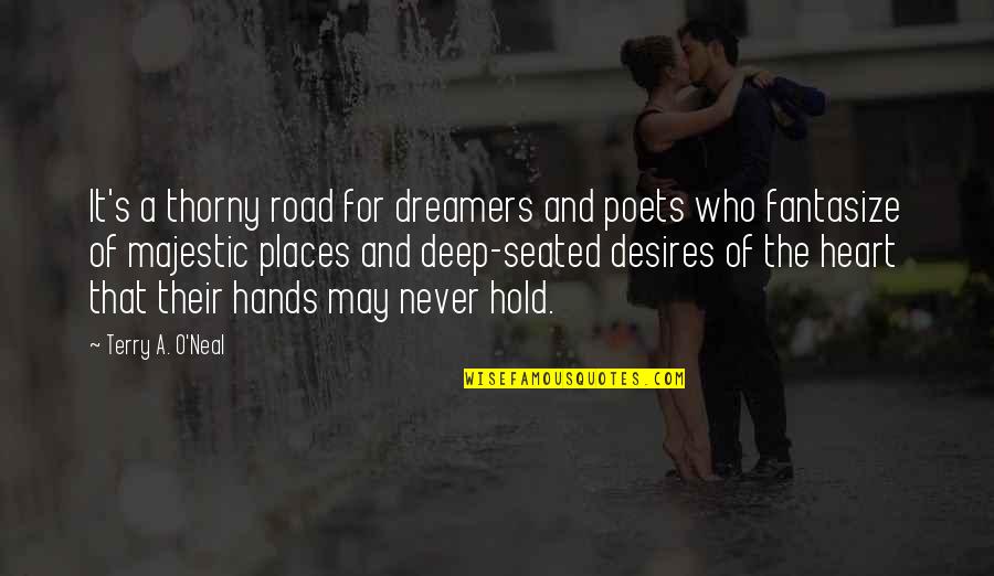 Terry O'quinn Quotes By Terry A. O'Neal: It's a thorny road for dreamers and poets Terry O'quinn Quotes By Terry A. O'Neal: It's a thorny road for dreamers and poets