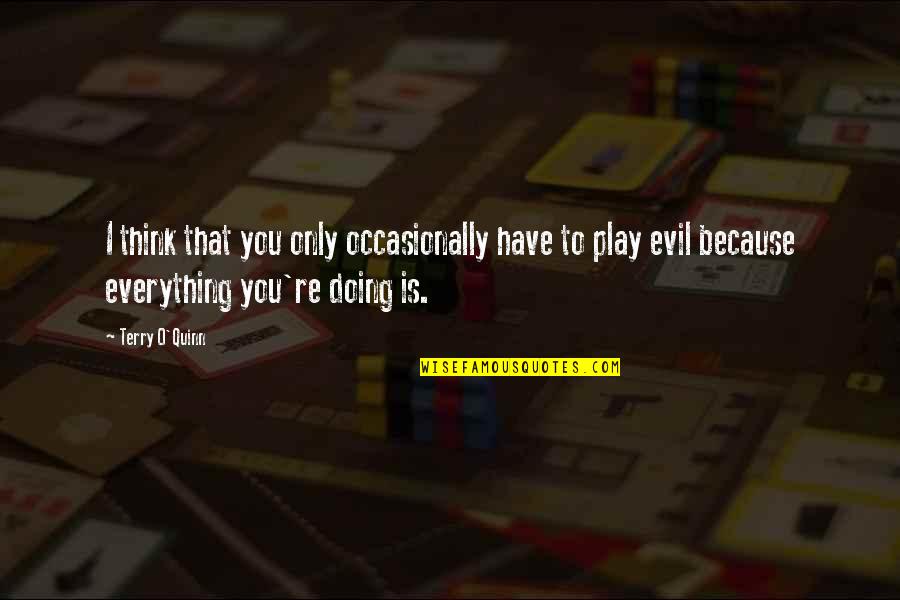 Terry O'quinn Quotes By Terry O'Quinn: I think that you only occasionally have to Terry O'quinn Quotes By Terry O'Quinn: I think that you only occasionally have to