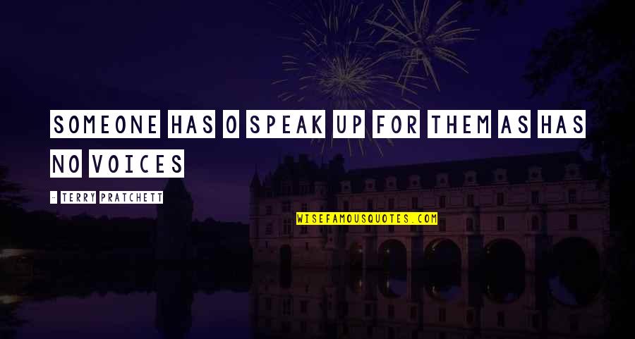 Terry O'quinn Quotes By Terry Pratchett: Someone has o speak up for them as Terry O'quinn Quotes By Terry Pratchett: Someone has o speak up for them as