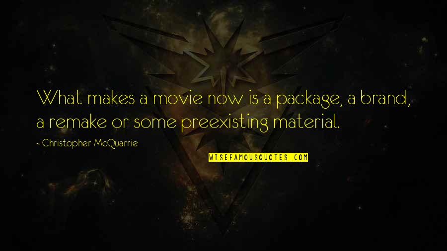 Terry Paulson Quotes By Christopher McQuarrie: What makes a movie now is a package,