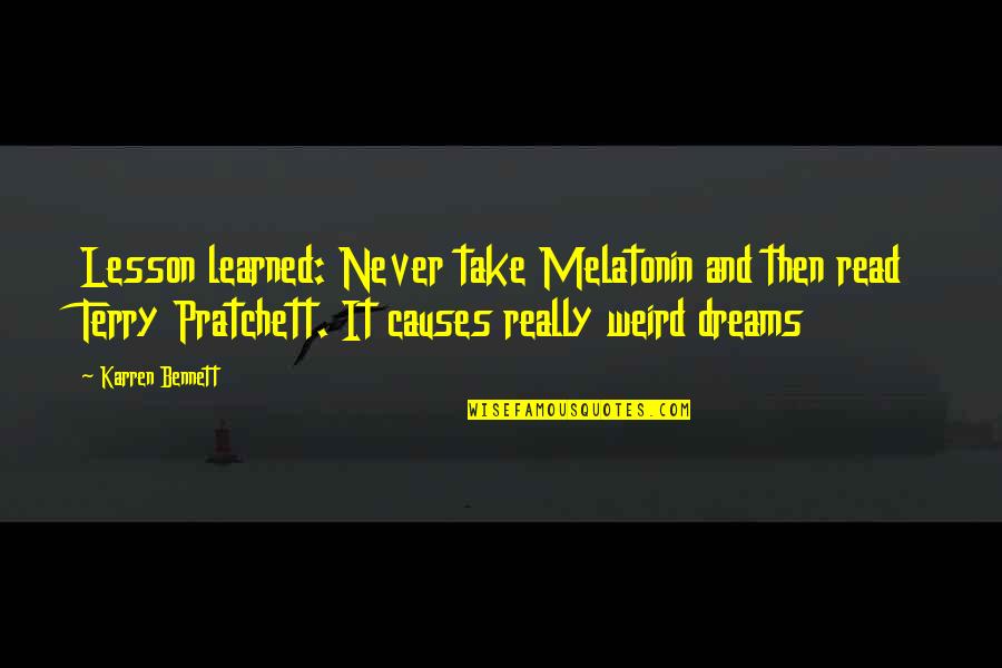Terry Pratchett Best Quotes By Karren Bennett: Lesson learned: Never take Melatonin and then read