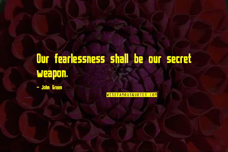 Terry Pratchett Discworld Death Quotes By John Green: Our fearlessness shall be our secret weapon.