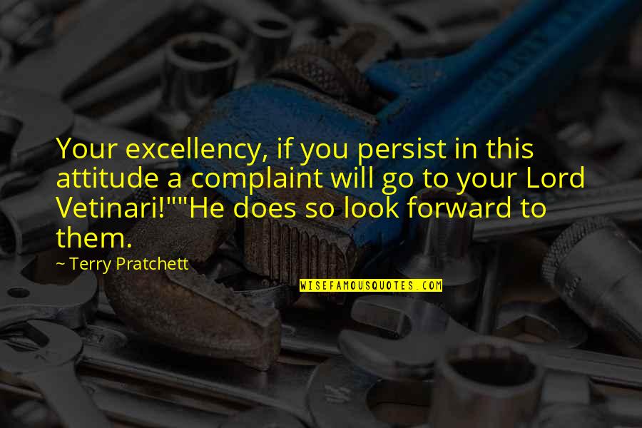 Terry Pratchett Lord Vetinari Quotes By Terry Pratchett: Your excellency, if you persist in this attitude