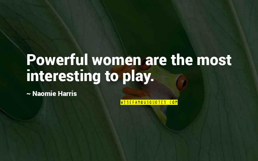Terry Pratchett Lu Tze Quotes By Naomie Harris: Powerful women are the most interesting to play.