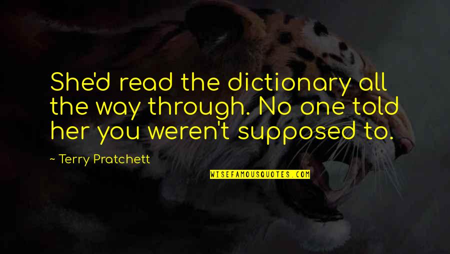 Terry Pratchett Quotes By Terry Pratchett: She'd read the dictionary all the way through.