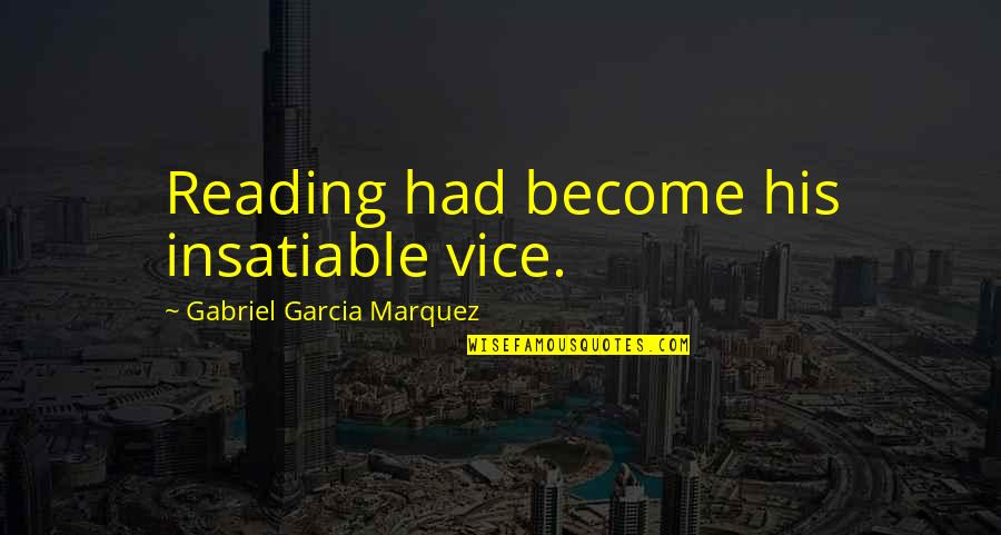 Terry Pratchett Susan Sto Helit Quotes By Gabriel Garcia Marquez: Reading had become his insatiable vice.