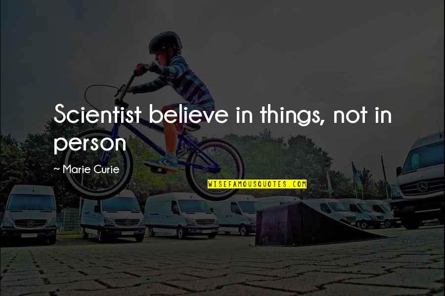 Terry Pratchett Tiffany Aching Quotes By Marie Curie: Scientist believe in things, not in person