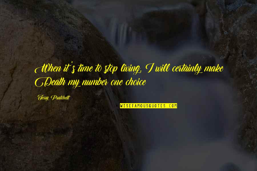 Terry Quotes By Terry Pratchett: When it's time to stop living, I will