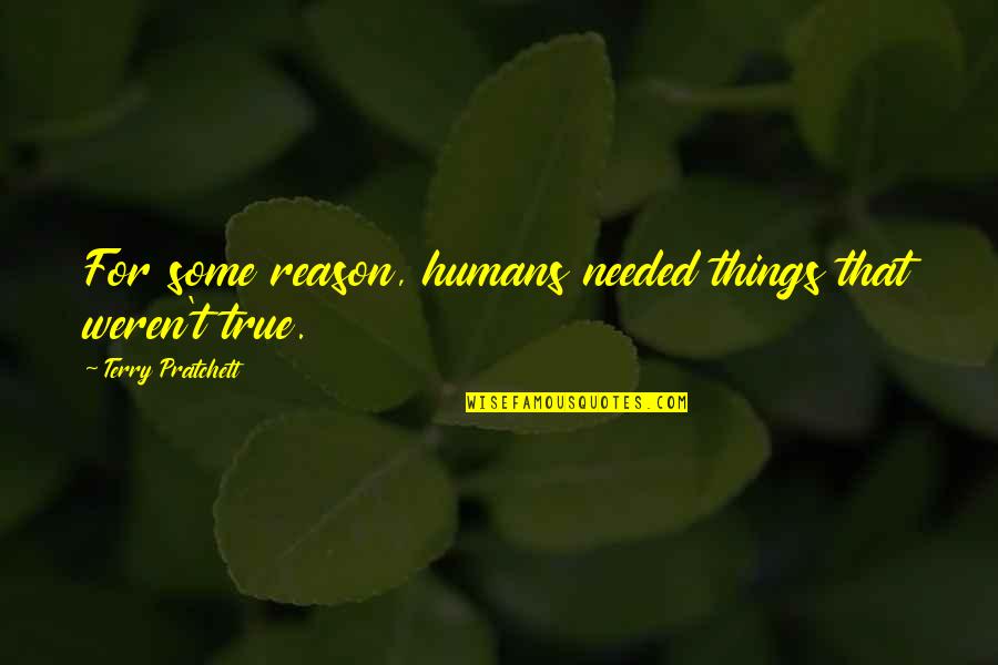 Terry Quotes By Terry Pratchett: For some reason, humans needed things that weren't Terry Quotes By Terry Pratchett: For some reason, humans needed things that weren't