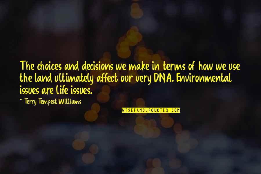Terry Quotes By Terry Tempest Williams: The choices and decisions we make in terms Terry Quotes By Terry Tempest Williams: The choices and decisions we make in terms