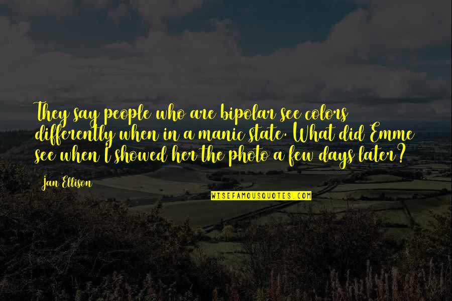 Terry Ridon Quotes By Jan Ellison: They say people who are bipolar see colors