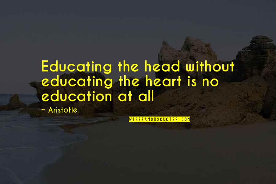 Terry Soul Quotes By Aristotle.: Educating the head without educating the heart is