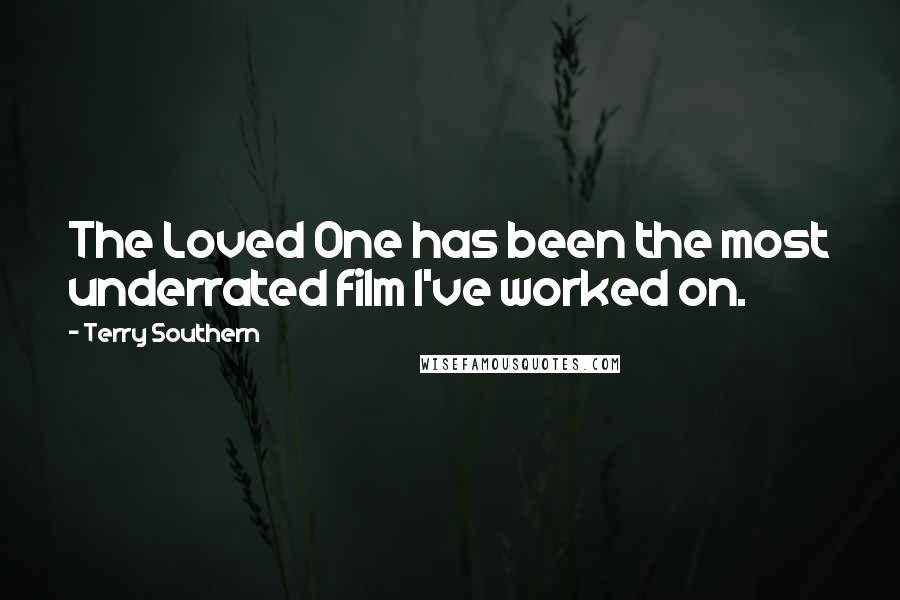 Terry Southern quotes: The Loved One has been the most underrated film I've worked on.
