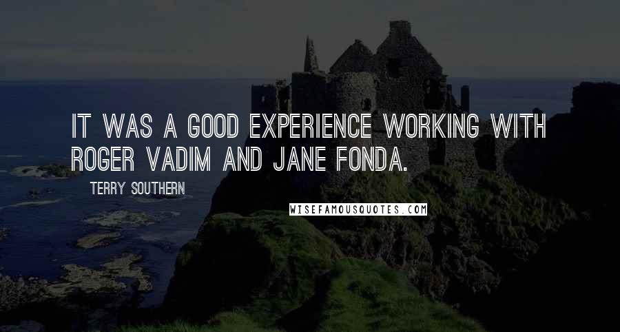 Terry Southern quotes: It was a good experience working with Roger Vadim and Jane Fonda.
