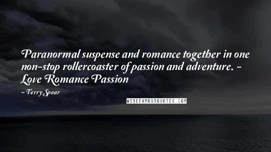 Terry Spear quotes: Paranormal suspense and romance together in one non-stop rollercoaster of passion and adventure. - Love Romance Passion Terry Spear quotes: Paranormal suspense and romance together in one non-stop rollercoaster of passion and adventure. - Love Romance Passion