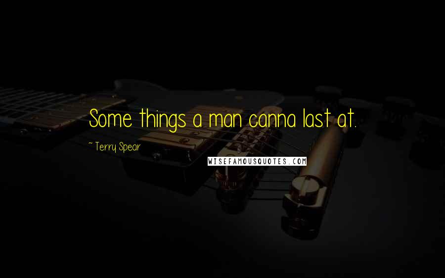Terry Spear quotes: Some things a man canna last at.