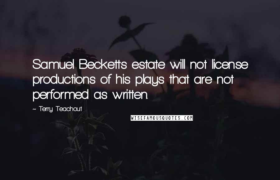 Terry Teachout quotes: Samuel Beckett's estate will not license productions of his plays that are not performed as written.
