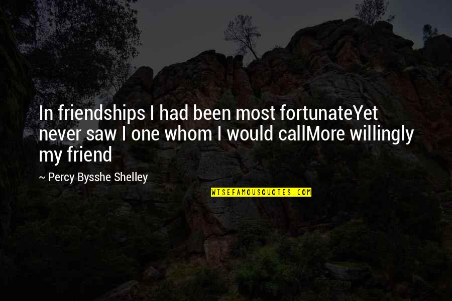 Terry Trueman Quotes By Percy Bysshe Shelley: In friendships I had been most fortunateYet never Terry Trueman Quotes By Percy Bysshe Shelley: In friendships I had been most fortunateYet never
