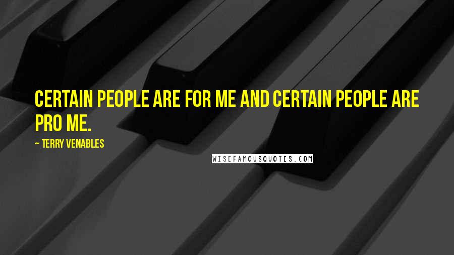 Terry Venables quotes: Certain people are for me and certain people are pro me.