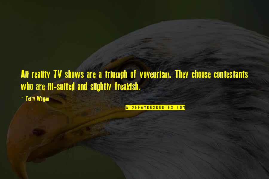 Terry Wogan Quotes By Terry Wogan: All reality TV shows are a triumph of