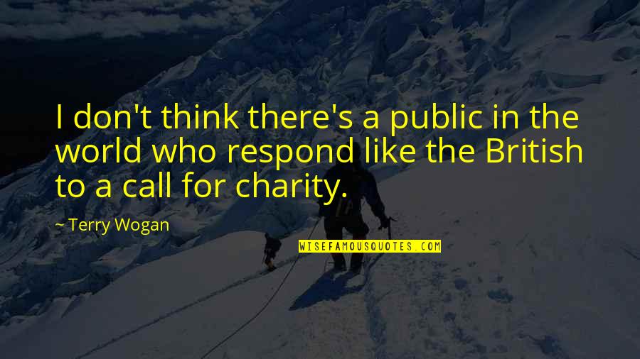 Terry Wogan Quotes By Terry Wogan: I don't think there's a public in the