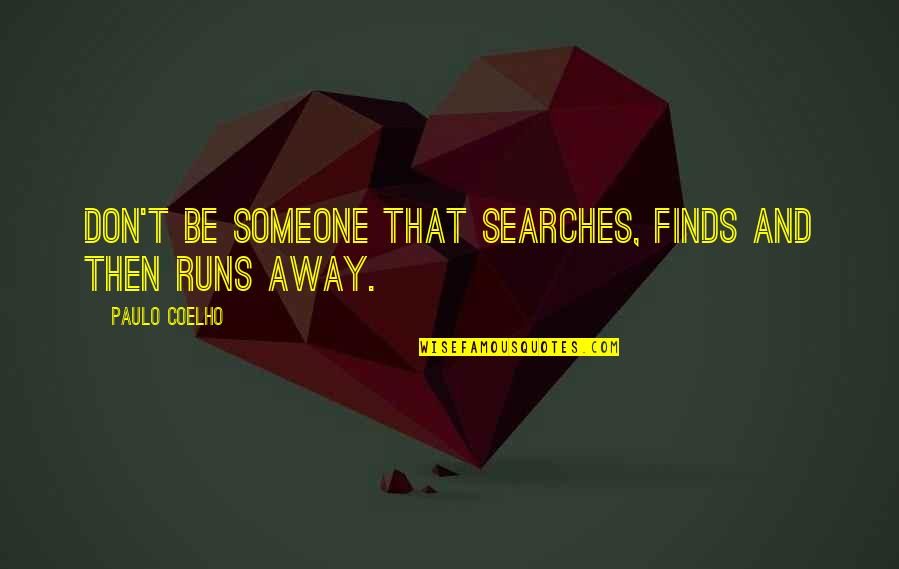 Terrycloth Quotes By Paulo Coelho: Don't be someone that searches, finds and then