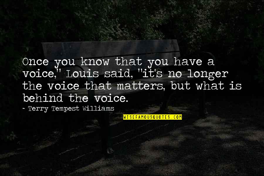 Terry's Quotes By Terry Tempest Williams: Once you know that you have a voice,"