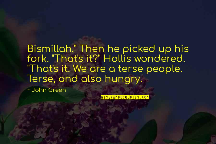 Terse Quotes By John Green: Bismillah." Then he picked up his fork. "That's Terse Quotes By John Green: Bismillah." Then he picked up his fork. "That's