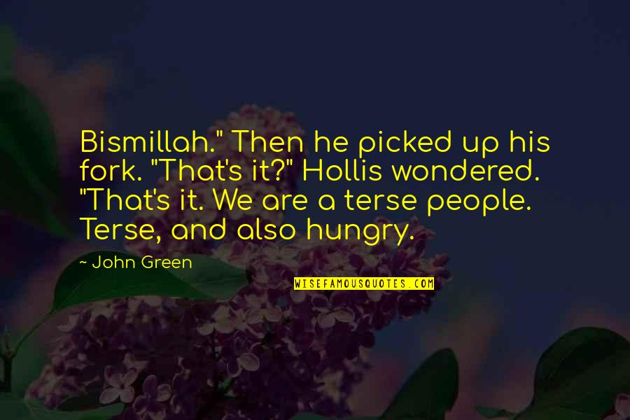 Terse Quotes By John Green: Bismillah." Then he picked up his fork. "That's