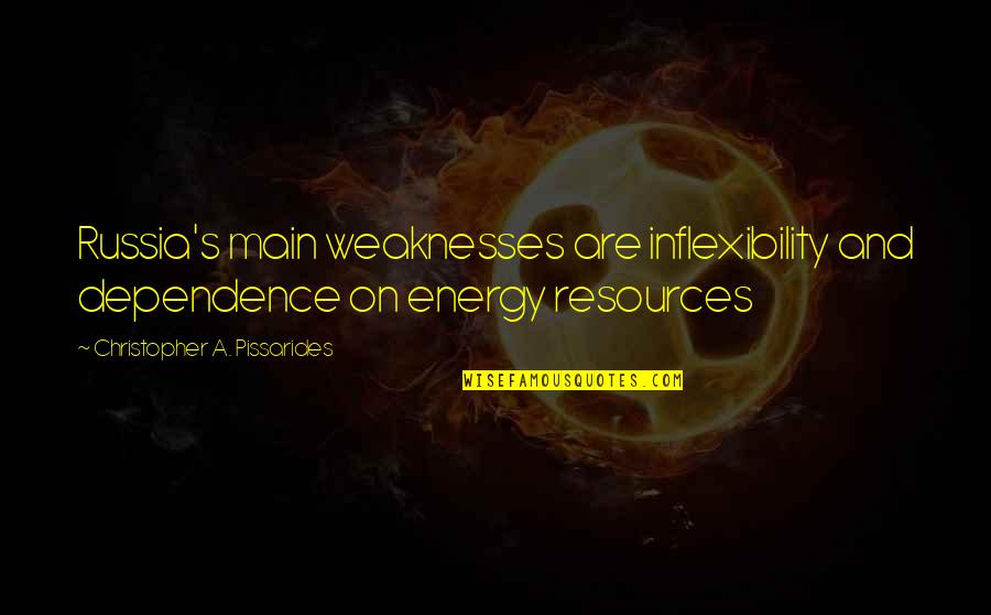 Tersebar Bahasa Quotes By Christopher A. Pissarides: Russia's main weaknesses are inflexibility and dependence on Tersebar Bahasa Quotes By Christopher A. Pissarides: Russia's main weaknesses are inflexibility and dependence on
