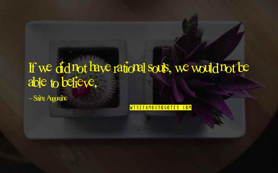 Tersebar Bahasa Quotes By Saint Augustine: If we did not have rational souls, we Tersebar Bahasa Quotes By Saint Augustine: If we did not have rational souls, we