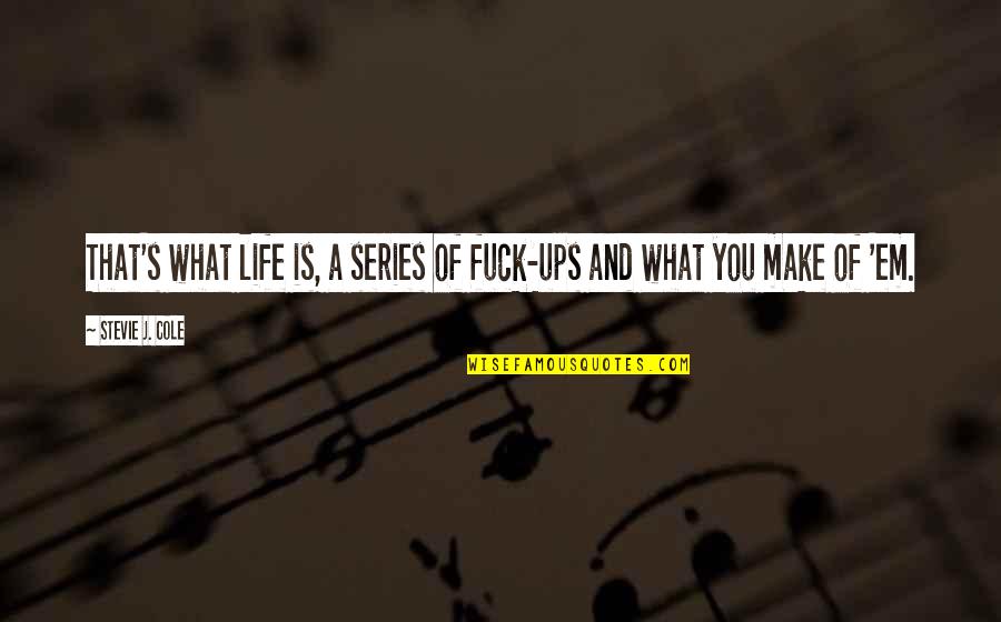 Tersebar Bahasa Quotes By Stevie J. Cole: That's what life is, a series of fuck-ups Tersebar Bahasa Quotes By Stevie J. Cole: That's what life is, a series of fuck-ups