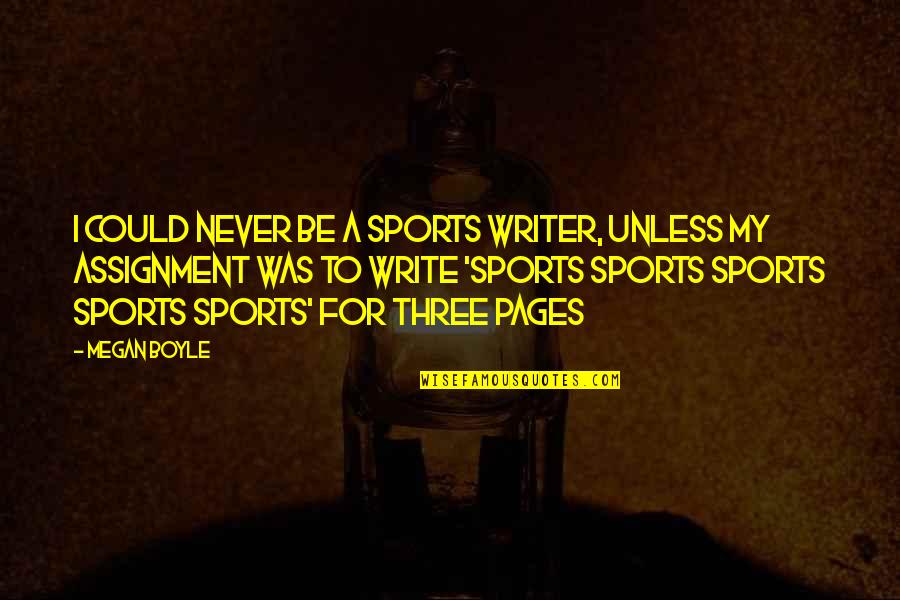Tersebar Video Quotes By Megan Boyle: I could never be a sports writer, unless Tersebar Video Quotes By Megan Boyle: I could never be a sports writer, unless