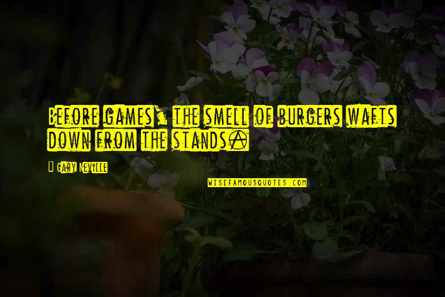 Tersedia In English Quotes By Gary Neville: Before games, the smell of burgers wafts down